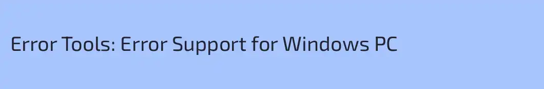 Error Tools: Error Support for Windows PC